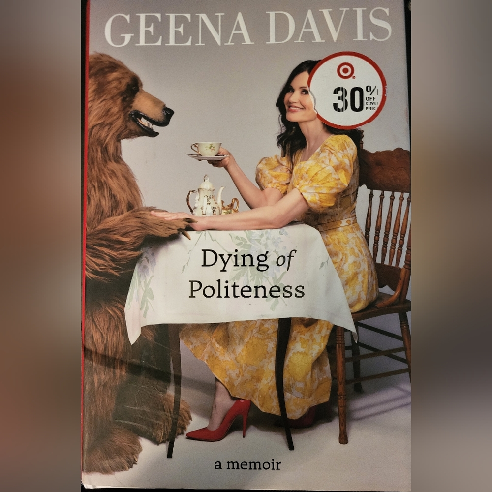 Dying of Politeness, a Memoir, by Geena Davis. Brand New Hardcover.